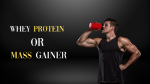 Whey protein powder vs Mass gainer