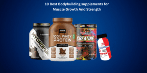 Best bodybuilding supplements for muscle gain and strength